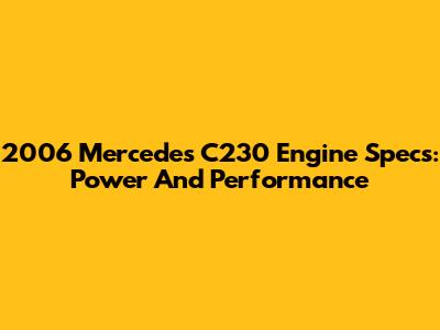 2006 Mercedes C230 Engine Specs: Power And Performance