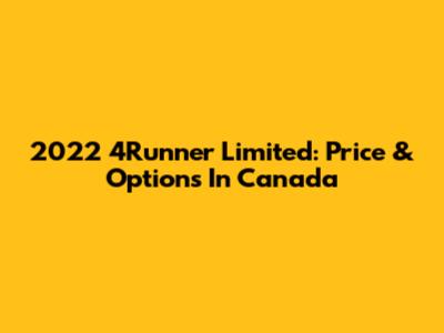 2022 4Runner Limited: Price & Options In Canada