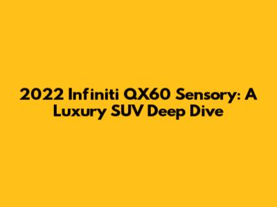 2022 Infiniti QX60 Sensory: A Luxury SUV Deep Dive