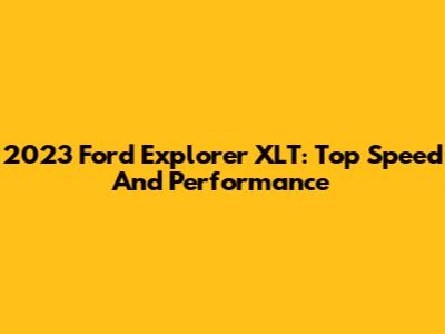 2023 Ford Explorer XLT: Top Speed And Performance