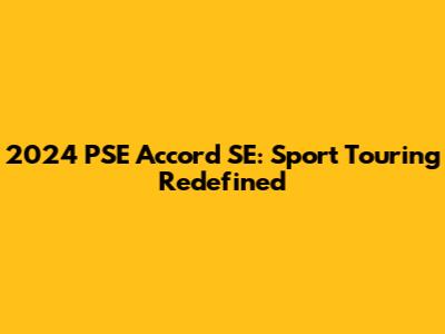 2024 PSE Accord SE: Sport Touring Redefined