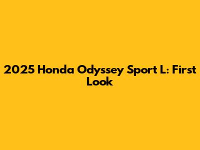 2025 Honda Odyssey Sport L: First Look