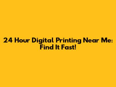 24 Hour Digital Printing Near Me: Find It Fast!