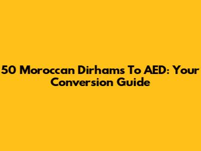 50 Moroccan Dirhams To AED: Your Conversion Guide