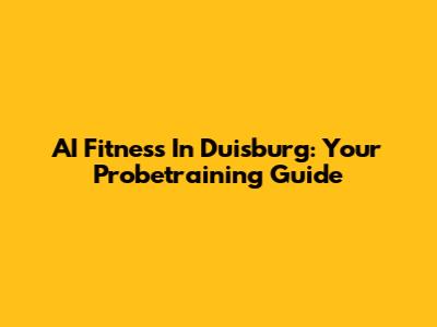 AI Fitness In Duisburg: Your Probetraining Guide