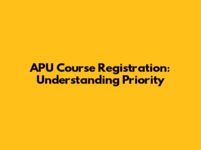 APU Course Registration: Understanding Priority
