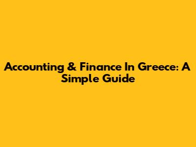 Accounting & Finance In Greece: A Simple Guide