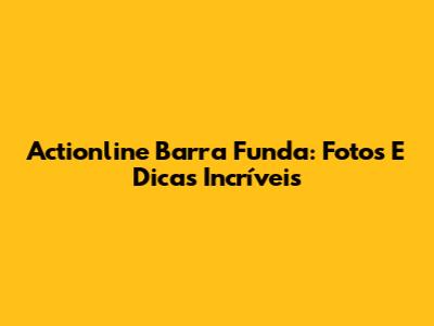 Actionline Barra Funda: Fotos E Dicas Incríveis