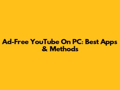 Ad-Free YouTube On PC: Best Apps & Methods