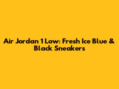 Air Jordan 1 Low: Fresh Ice Blue & Black Sneakers