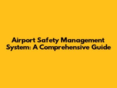 Airport Safety Management System: A Comprehensive Guide