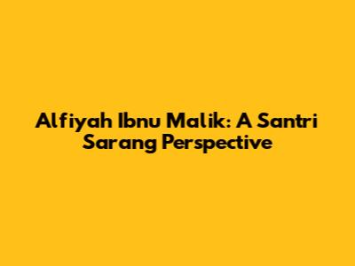 Alfiyah Ibnu Malik: A Santri Sarang Perspective
