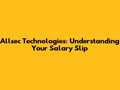 Allsec Technologies: Understanding Your Salary Slip