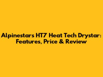 Alpinestars HT7 Heat Tech Drystar: Features, Price & Review