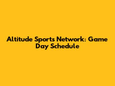 Altitude Sports Network: Game Day Schedule