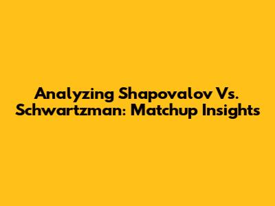 Analyzing Shapovalov Vs. Schwartzman: Matchup Insights