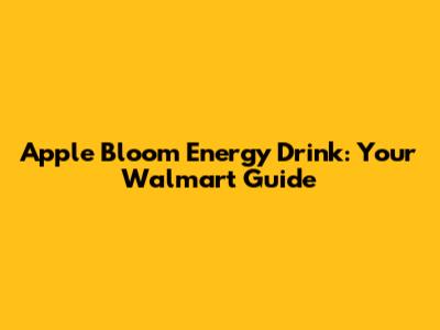 Apple Bloom Energy Drink: Your Walmart Guide