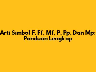 Arti Simbol F, Ff, Mf, P, Pp, Dan Mp: Panduan Lengkap