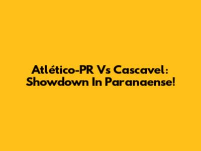 Atlético-PR Vs Cascavel: Showdown In Paranaense!