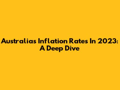 Australia's Inflation Rates In 2023: A Deep Dive