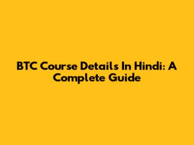BTC Course Details In Hindi: A Complete Guide
