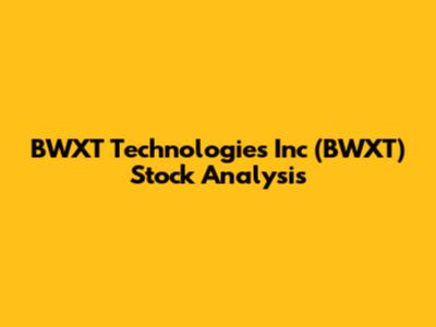 BWXT Technologies Inc (BWXT) Stock Analysis