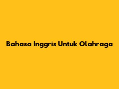 Bahasa Inggris Untuk Olahraga