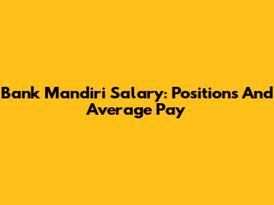 Bank Mandiri Salary: Positions And Average Pay