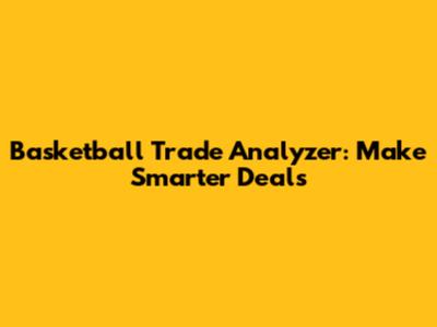 Basketball Trade Analyzer: Make Smarter Deals
