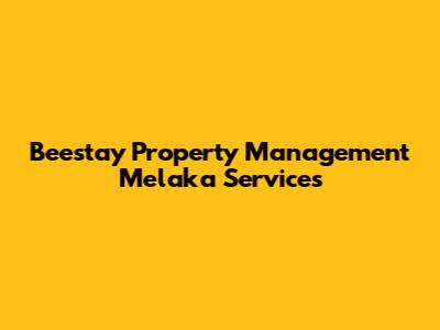 Beestay Property Management Melaka Services