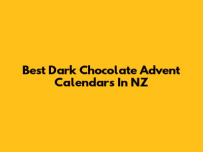 Best Dark Chocolate Advent Calendars In NZ