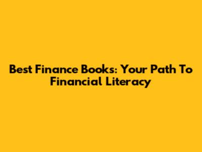 Best Finance Books: Your Path To Financial Literacy