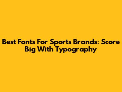 Best Fonts For Sports Brands: Score Big With Typography