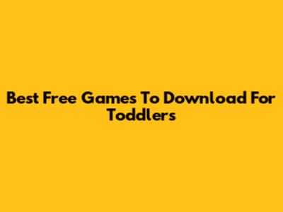 Best Free Games To Download For Toddlers