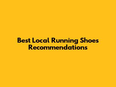 Best Local Running Shoes Recommendations