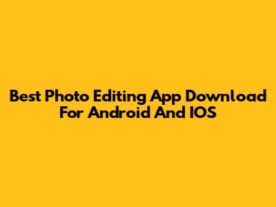 Best Photo Editing App Download For Android And IOS