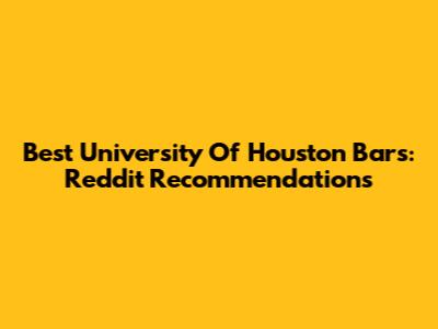 Best University Of Houston Bars: Reddit Recommendations