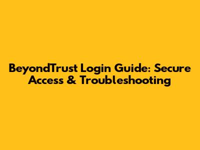 BeyondTrust Login Guide: Secure Access & Troubleshooting
