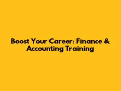 Boost Your Career: Finance & Accounting Training