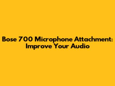 Bose 700 Microphone Attachment: Improve Your Audio
