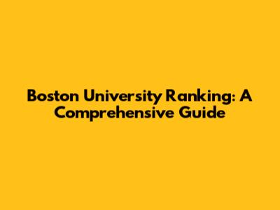 Boston University Ranking: A Comprehensive Guide