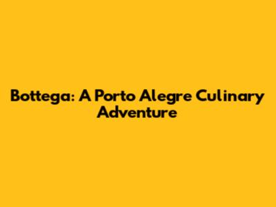 Bottega: A Porto Alegre Culinary Adventure
