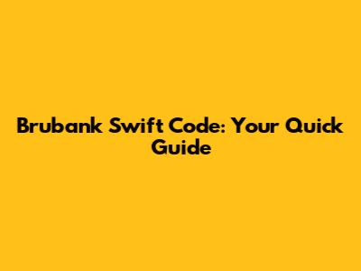 Brubank Swift Code: Your Quick Guide