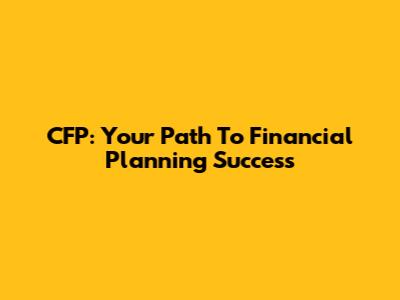 CFP: Your Path To Financial Planning Success