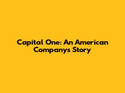 Capital One: An American Company's Story