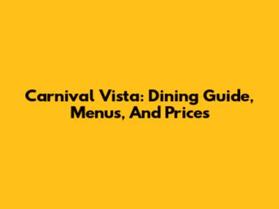 Carnival Vista: Dining Guide, Menus, And Prices