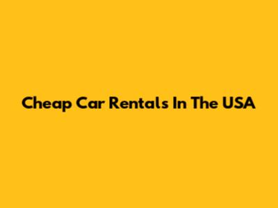 Cheap Car Rentals In The USA