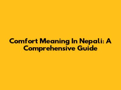 Comfort Meaning In Nepali: A Comprehensive Guide
