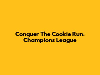 Conquer The Cookie Run: Champions League