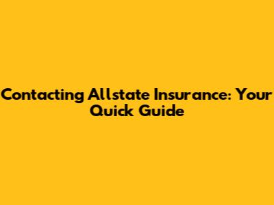 Contacting Allstate Insurance: Your Quick Guide